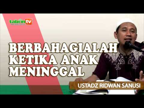 Berbahagialah Ketika Anak Meninggal -  Ustadz Ridwan Sanusi