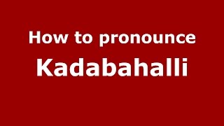 How to pronounce Kadabahalli