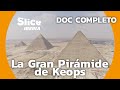 Pirámide De Keops La Pirámide Más Misteriosa SLICE Iberia DOCUMENTAL COMPLETO