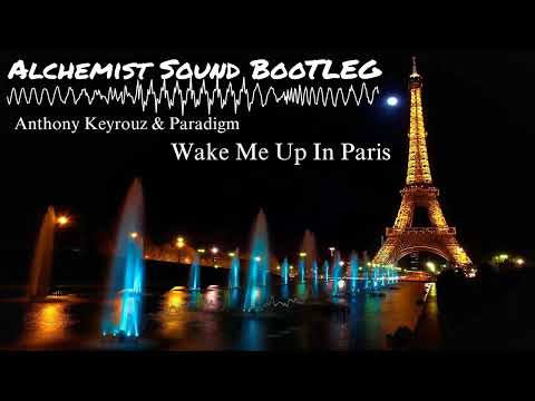 Anthony Keyrouz & Paradigm - Wake Me Up In Paris ( Alchemist Sound BooTLEG Extended )