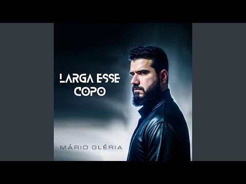 Larga Esse Copo - Mário Gléria