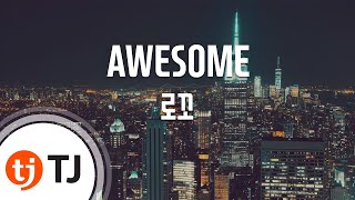 [TJ노래방] AWESOME - 로꼬(Feat.박재범,GRAY) (AWESOME - LOCO) / TJ Karaoke