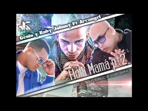 "HOLA MAMA PART 2" ♦GENIO Y BABY JOHNNY FT ARCANGEL♦