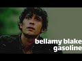 bellamy blake || gasoline