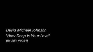 [Re-Edit] David Michael Johnson / "How Deep Is Your Love"