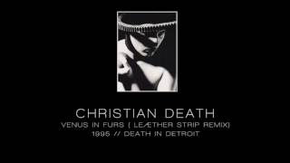 CHRISTIAN DEATH - Venus in furs (Leæther Strip mix) [&quot;Death In Detroit&quot; - 1995]
