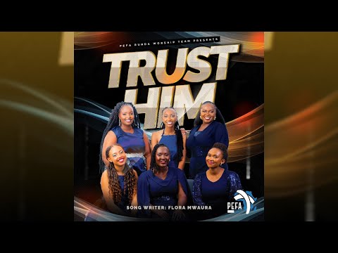 Trust Him (From Worship to The One Album) - PEFA Runda