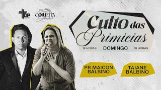 🔴CULTO DAS PRIMICÍAS - PR MAICON BALBINO