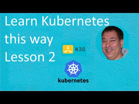 Learn Kubernetes this way:  Lesson 2 for beginners |  Featuring the Kubectl command