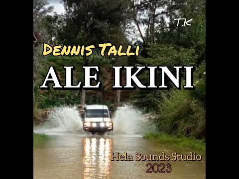 ALE IKINI  _🇵🇬 Dennis Talli (Sounds of Hela) 🇲🇿
