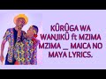 KÛRÛGA WA WANJIKÛ ft MZIMA MZIMA _ MAICA NO MAYA LYRICS_BENGA_LYRICS