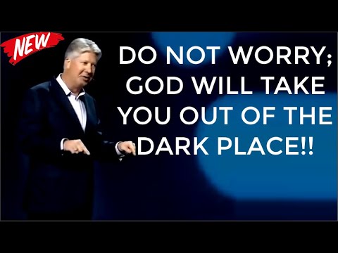 DO NOT WORRY; GOD WILL TAKE YOU OUT OF THE DARK PLACE!! - With Robert Morris (Motivational Sermons)
