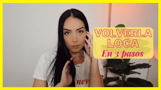 Cómo volver loca a una mujer en 3 pasos