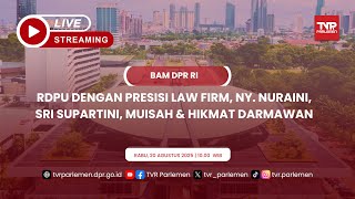 BAM DPR RI RDPU DENGAN PRESISI LAW FIRM, NY. NURAINI, SRI SUPARTINI, MUISAH & HIKMAT DARMAWAN