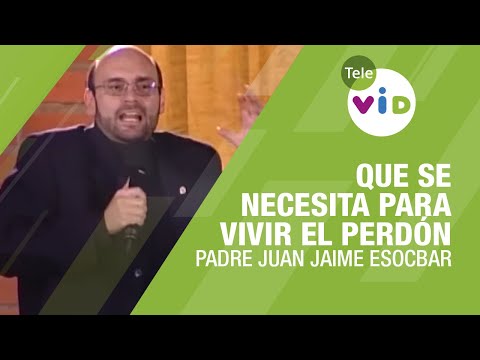 What it takes to live forgiveness, Father Juan Jaime Escobar - Tele VID