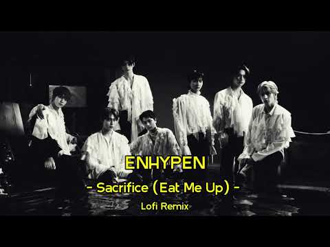 ENHYPEN (엔하이픈) 'Sacrifice (Eat Me Up)' Lofi Remix