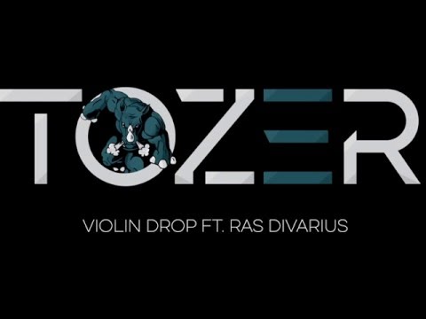 Tozer - Violin Drop ft. Ras Divarius