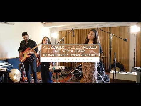 Ale Zéguer ft. Melissa Robles- Ahí Voy A Estar (De Canciones Y Otras Verdades Live Sessions)