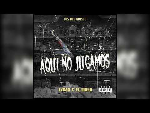 Aquí No Jugamos-EL MUSO x LYKAN (Audio Oficial)