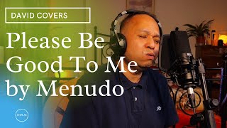 PLEASE BE GOOD TO ME BY MENUDO | COVER BY DAVID