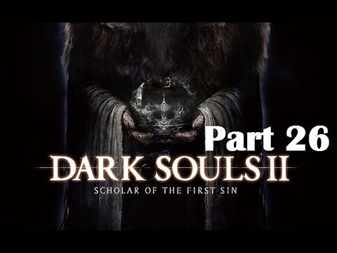 Dark Souls 2 Scholar of the First Sin Playthrough Part 26!