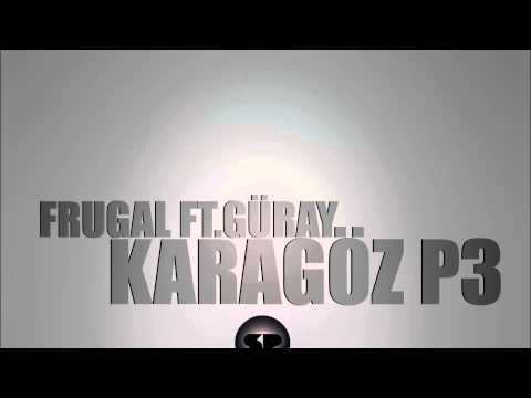 Frugal ft. Güray - Karagöz (Part3)