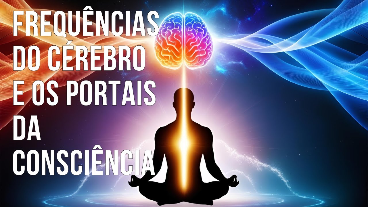 Cérebro, Frequências e Estados Superiores de Consciência