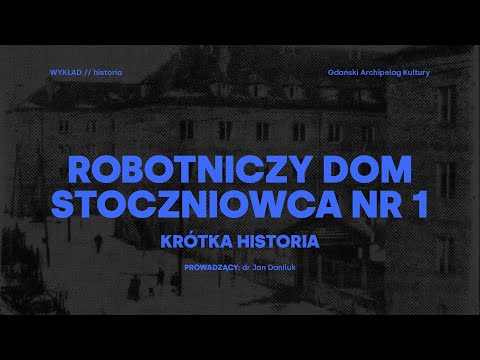 Krótka historia dawnego Robotniczego Domu Stoczniowca nr 1