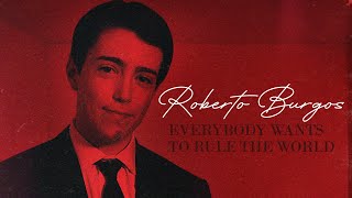 EVERYBODY WANTS TO RULE THE WORLD - Roberto Burgos
