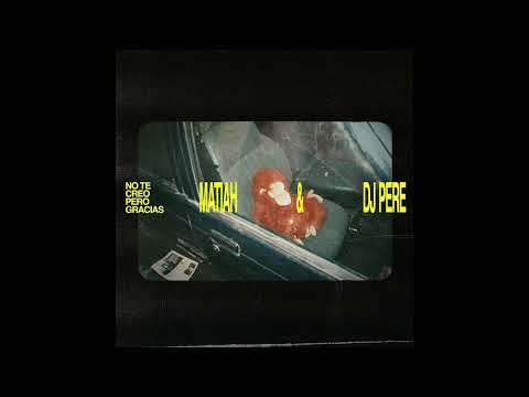 Matiah Chinaski & Dj Pere - No Te Creo Pero Gracias