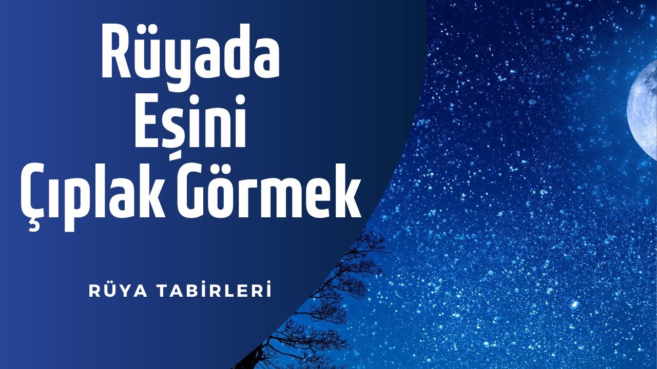 Rüyada Eşini Çıplak Görmek, Rüyada Eski Eşini Çıplak Görmek, Rüya Tabiri