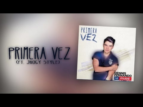 Dennis Fernando Ft. Jhogy Style - Primera Vez - (Cover Audio)