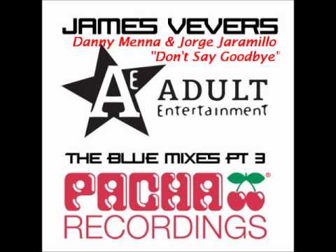 J. VEVERS - ADULT MIX 3 - PACHA 2011 - D. MENNA & J. JARAMILLO - Don't Say Goodbye.wmv