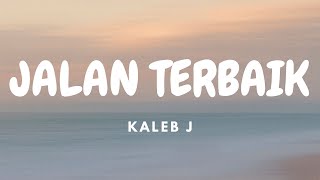Download lagu Kaleb J - Jalan Terbaik | Lirik Video mp3