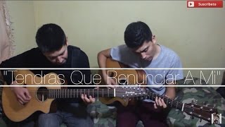 Tendras Que Renunciar A Mi / Los De La Noria / @AldoGarcia @AndresGarcia (COVER)