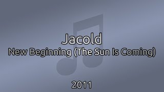[ ♪ ] Jacold - New Beginning 2011 (The Sun Is Coming)