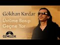 Üstüme Basıp Geçme Yar - Gökhan Kırdar