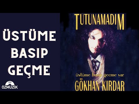 Üstüme Basıp Geçme Yar - Gökhan Kırdar