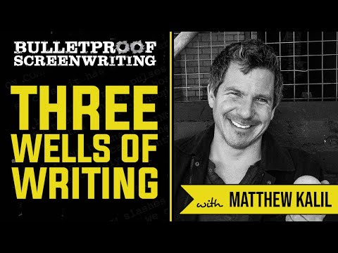 Three Wells of Screenwriting with Matthew Kalil // Bulletproof Screenwriting Show