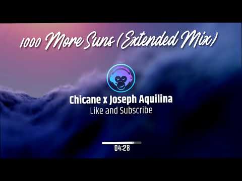 Chicane x Joseph Aquilina - 1000 More Suns (Extended Mix)