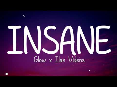 Glow x Ilan Videns - Insane (Lyrics)