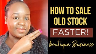 How to get rid of that OLD STOCK in your Clothing Boutique Business in 2023