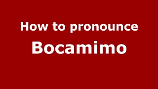 How to pronounce Bocamimo