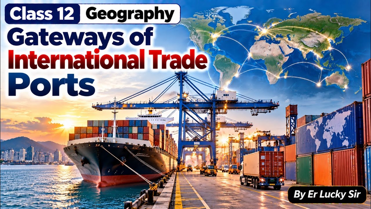 Gateways of international Trade - Ports | Classification of Ports | Class 12 Geography