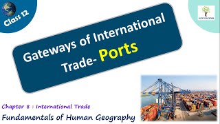 Gateways of international Trade - Ports | Classification of Ports | Class 12 Geography