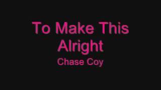 To Make This Alright by Chase Coy w/Lyrics