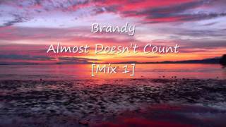 Brandy - Almost Doesnt Count [Mix 1]