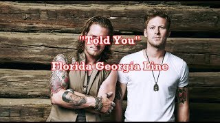 Told You - Florida Georgia Line (Lyrics)