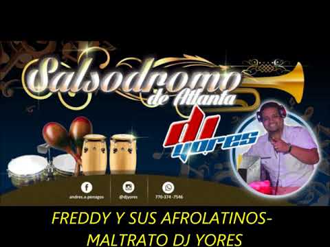 FREDDY Y SUS AFROLATINOS   MALTRATO DJ YORES
