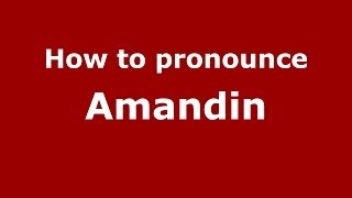 How to pronounce Amandin